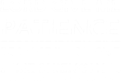 Lord Give Me Patience Kids T-Shirt