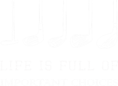 Life Is Full Of Important Choices Golf Clubs Design Women's T-Shirt
