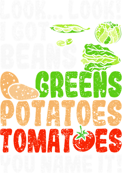 Look Look I Got Beans Greens Potatoes Tomatoes You Name It Women's Sweatshirt