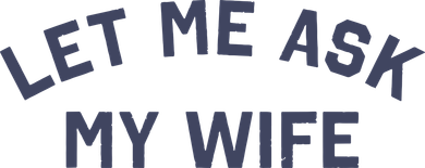 Let Me Ask My Wife Funny Husband Saying Women's Hoodie