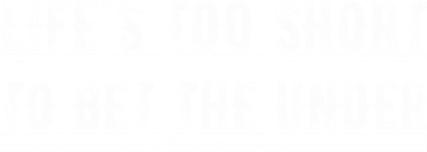 Lifes Too Short To Bet The Under Funny Gift Women's T-Shirt