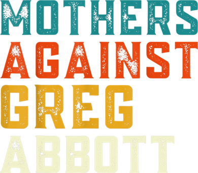 Mothers Against Greg Abbott Texas Anti Abbott 1 Women's Long Sleeve Shirt