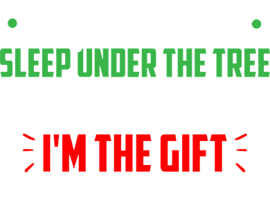 Might As Well Sleep Under The Tree Cause We All Know I'm The Gift In The Family Mousepad