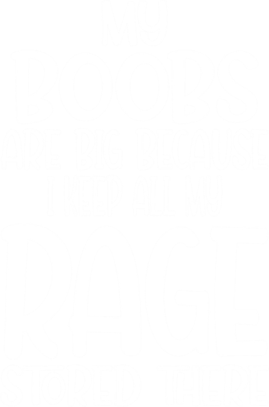 My Boobs Are Big Because I Keep All My Rage Stored There Cute Gift Polo