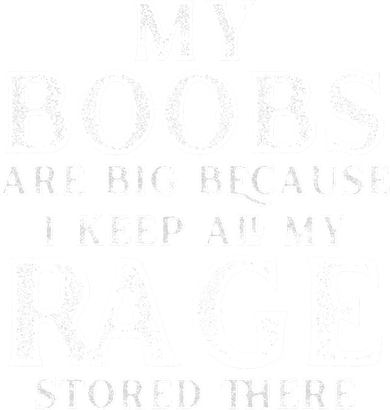 My Boobs Are Big Because I Keep All My Rage Stored There Funny Baby Bodysuit