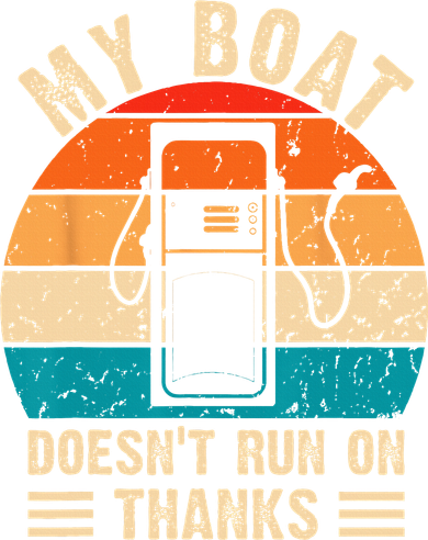My Boat Doesn't Run On Thanks Funny Boating Kids T-Shirt
