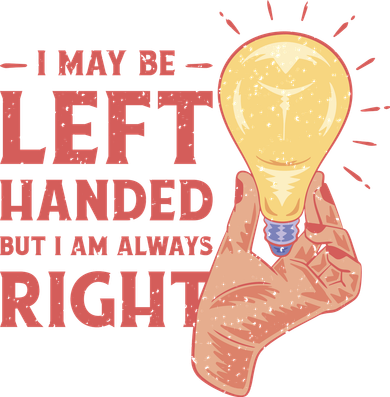 May Be Left Handed But I'm Always Right Women's T-Shirt