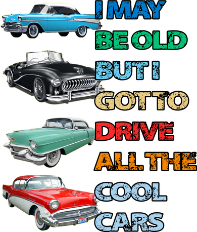 May Be Old But Got To Drive All The Cool Cars Women's T-Shirt