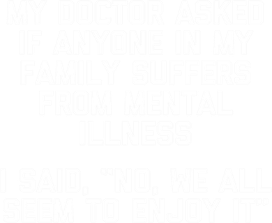 My Doctor Asked If My Family Suffers From Mental Illness Baby Bodysuit
