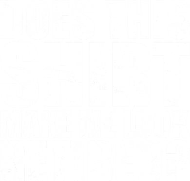 Does This Shirt Make Me Look Retired? Coaster