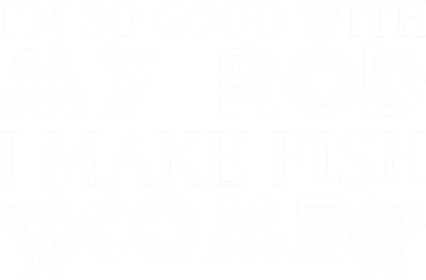 My Rod Is So Good I Make Fish Come Women's Sweatshirt