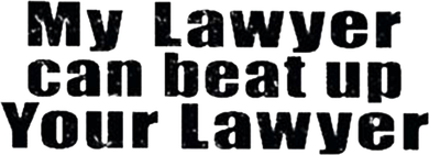 My Lawyer Can Beat Up Your Lawyer Button