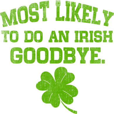 Most Likely To Do An Irish Goodbye Funny Gift Kids Sweatshirt