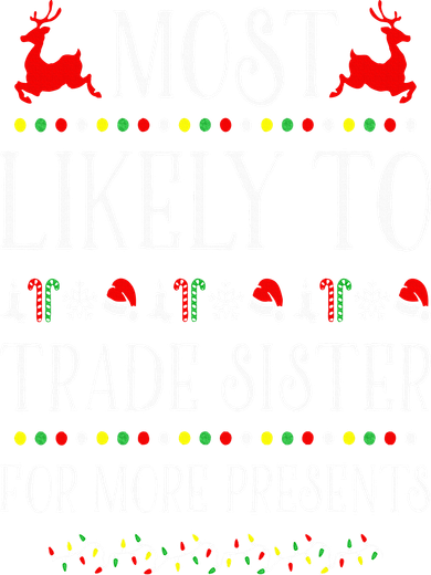 Most Likely To Trade Sister For More Present Funny Christmas Women's T-Shirt