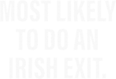 Most Likely To Do An Irish Goodbye Button