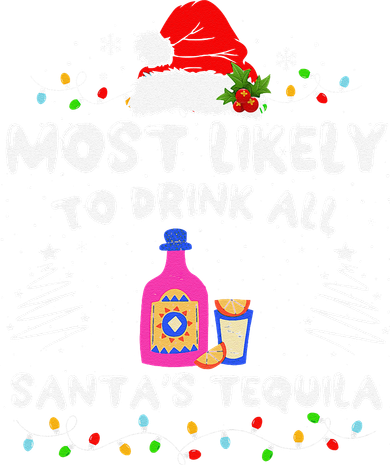Most Likely To Drink All SantaS Tequila Matching Christmas Women's T-Shirt