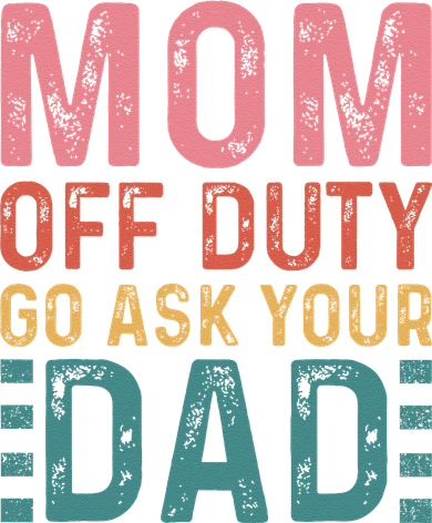 Mom Off Duty Go Ask Your Dad Funny Mom Mothers Day Vintage Kids T-Shirt