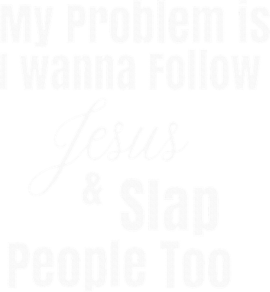 My Problem Is I Wanna Follow Jesus & Slap People Too Women's Sweatshirt