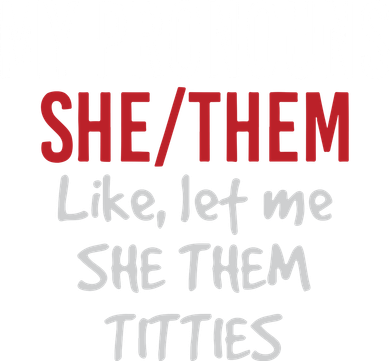 My Pronouns She Them Like Let Me She Them Titties Toddler T-Shirt