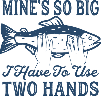 Mines So Big I Have To Use Two Hands Tshirt Funny Fishing Women's T-Shirt