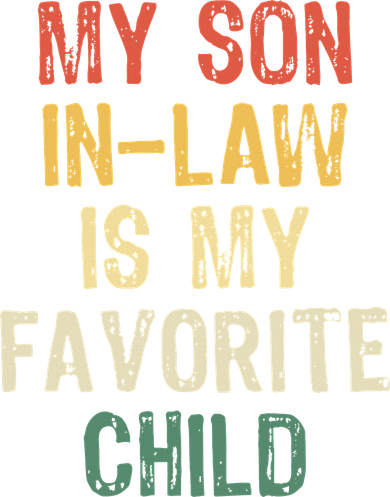 My Son In Law Is My Favorite Child. Funny Family Humor Toddler T-Shirt