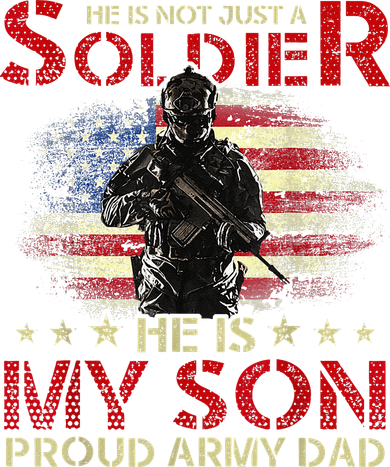 My Son Is A Soldier Proud Army Dad Military Long Sleeve Shirt
