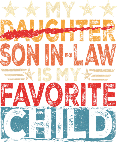 My Son In Law Is My Favorite Child Funny Replaced Daughter Women's T-Shirt