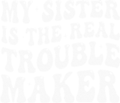 My Sister Is The Real Trouble Maker Funny Groovy Bucket Hat