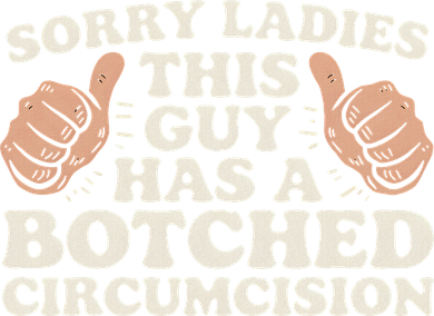 Meme Sorry Ladies This Guy Has A Botched Circumcision Sweatshirt