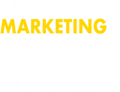 It's A Marketing Thing You Wouldn't Understand Button