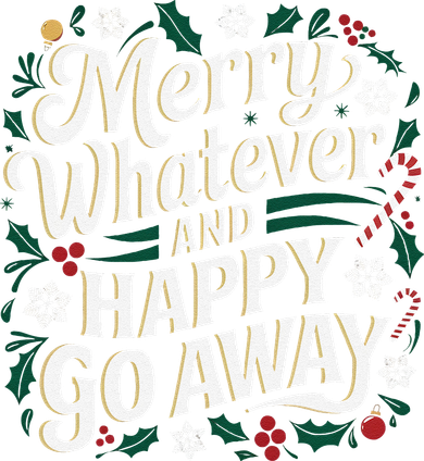 Merry Whatever And Happy Go Away Christmas Funny Quote Women's Sweatshirt