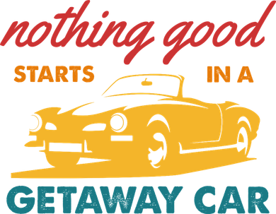Nothing Good Starts In A Getaway Car Button