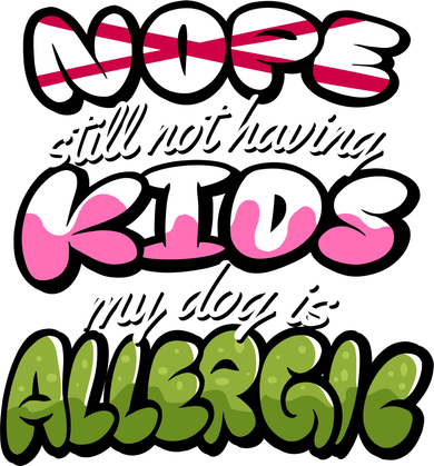 Nope Still Not Having Kids My Dog Is Allergic Women's Hoodie
