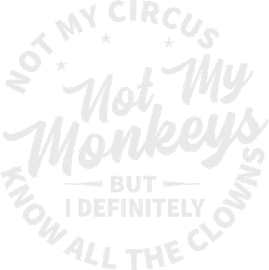 Not My Circus Not My Monkeys But I Definitely Know All The Clowns Funny Saying Coffee Mug