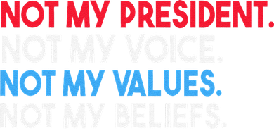 Not My President Not My Voice Not My Values Not My Beliefs Doggie Tank