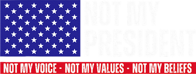 Not My President Not My Voice Not My Values Not My Beliefs Women's T-Shirt
