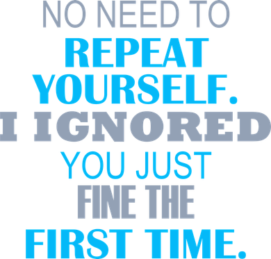 Ignored You Just Fine The First Time Women's T-Shirt