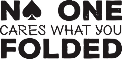 No One Cares What You Folded Cards Poker Texas Holdem Birthday Porker Women's T-Shirt