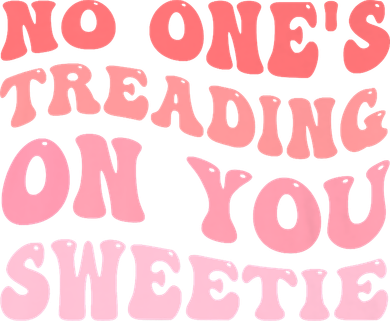 No Ones Treading On You Sweetie Groovy Button
