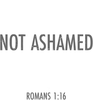 Not Ashamed Romans 1:16 T-Shirt