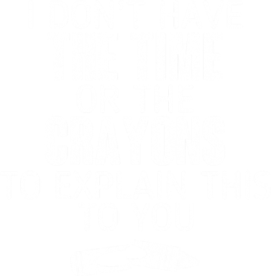 I Don’t Have The Time Or The Crayons Mousepad