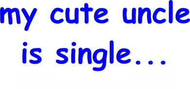 My New Uncle Is Single, Want To Be My New Auntie? Women's Long Sleeve Shirt