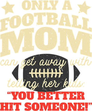 Only A Football Mom Can Get Away With Telling Her Child Funny Football Mom Button