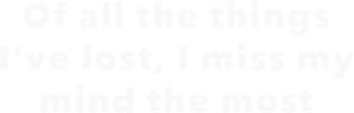 Of All The Things IVe Lost I Miss My Mind The Most Kids T-Shirt