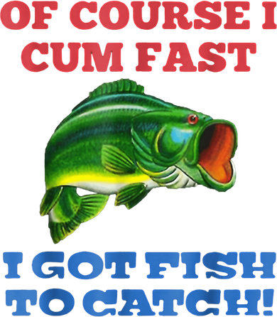 Of Course I Cum Fast I Got Fish To Catch Toddler Long Sleeve