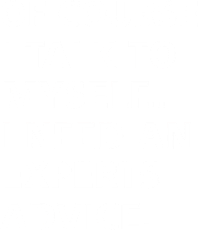 Of Course I Talk To Myself… I need an Experts Advice Button