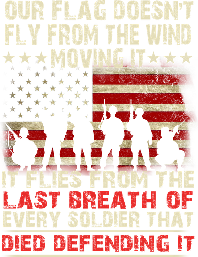 Our Flag Does Not Fly Because The Wind Moves It .... It Flies With The Last Brea Women's T-Shirt