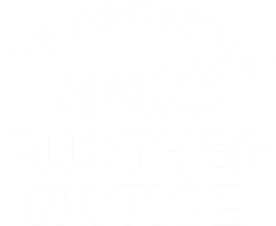 On Vacation Until Further Notice Women's Long Sleeve Shirt