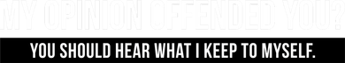 My Opinion Offended You Should Hear What I Say To Myself Golf Towel