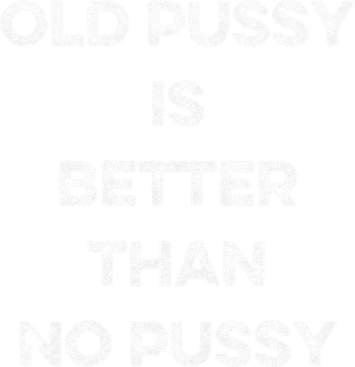 Old Pussy Is Better Than No Pussy Funny Joke Sarcastic Baby Bodysuit